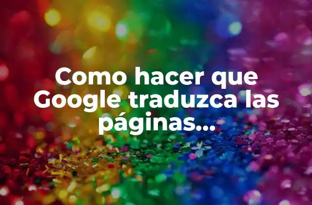 Como Hacer que Google Traduzca las Páginas Automáticamente