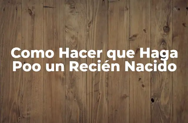 Como Hacer que Haga Poo un Recién Nacido