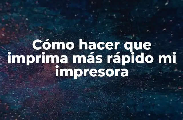 Cómo Hacer que Imprima Más Rápido Mi Impresora