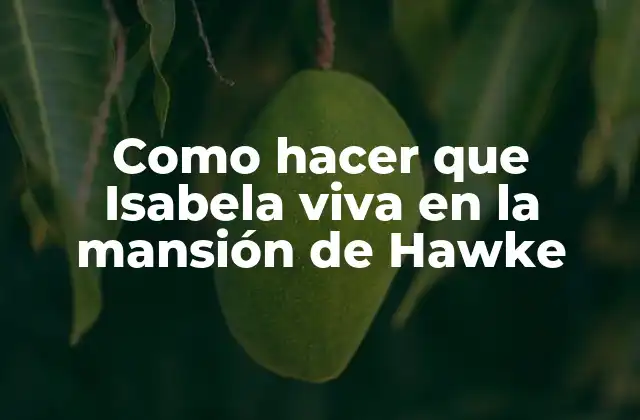 Como Hacer que Isabela Viva en la Mansión de Hawke