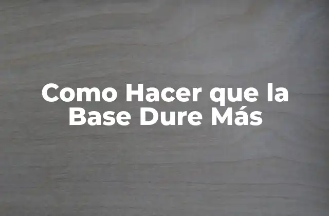 ¿Qué es una Base Duradera?
