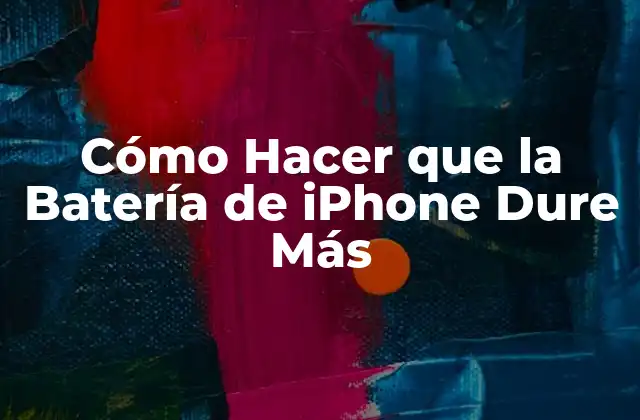 Cómo Hacer que la Batería de iPhone Dure Más
