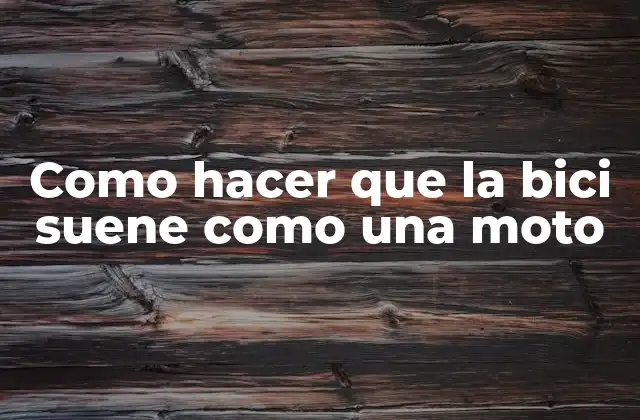 Como Hacer que la Bici Suene como una Moto
