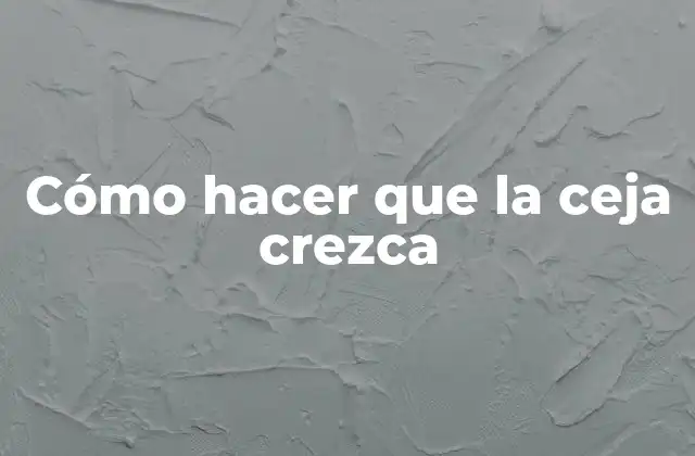 Cómo Hacer que la Ceja Crezca 2 Cómo hacer que la ceja crezca