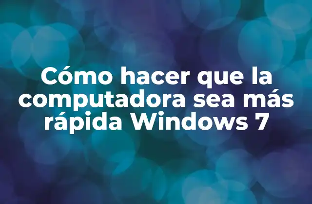 Cómo Hacer que la Computadora Sea Más Rápida Windows 7