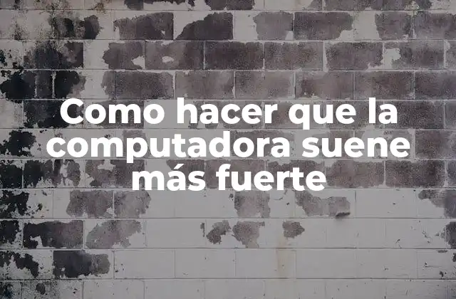 Como Hacer que la Computadora Suene Más Fuerte