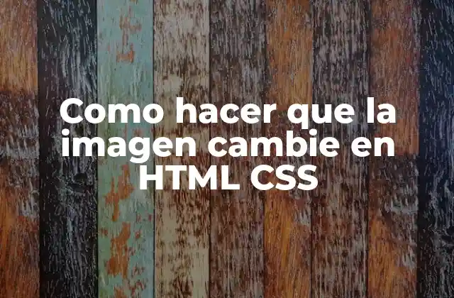 Como hacer que la imagen cambie en HTML CSS