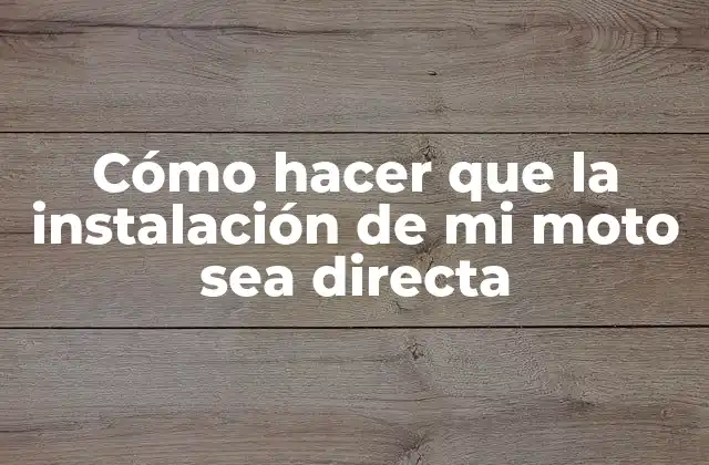 Cómo Hacer que la Instalación de Mi Moto Sea Directa