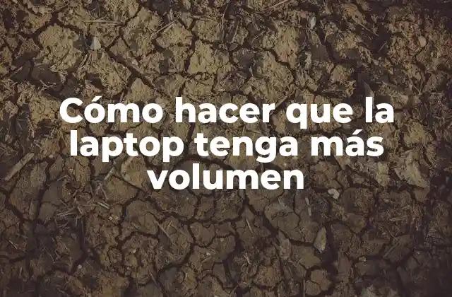 Cómo Hacer que la Laptop Tenga Más Volumen