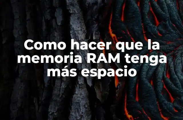 Como Hacer que la Memoria Ram Tenga Más Espacio
