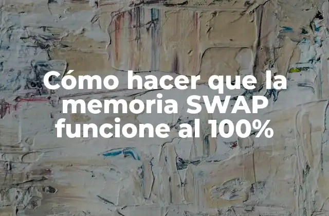 Cómo Hacer que la Memoria Swap Funcione Al 100%