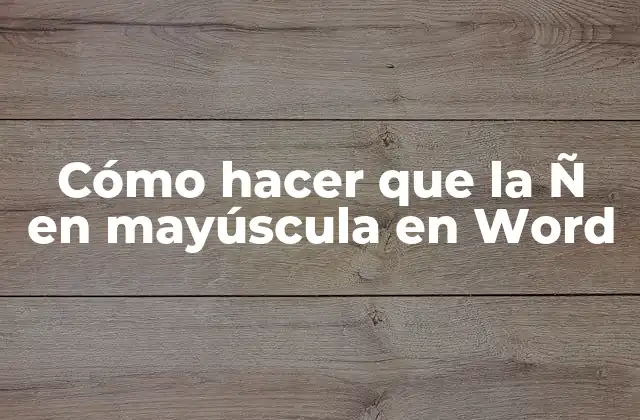 Cómo Hacer que la Ñ en Mayúscula en Word