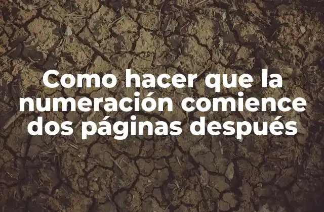 Como Hacer que la Numeración Comience Dos Páginas Después 2 Configuración de la numeración en Word - Como hacer que la numeración comience dos páginas después