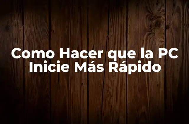 Como Hacer que la Pc Inicie Más Rápido