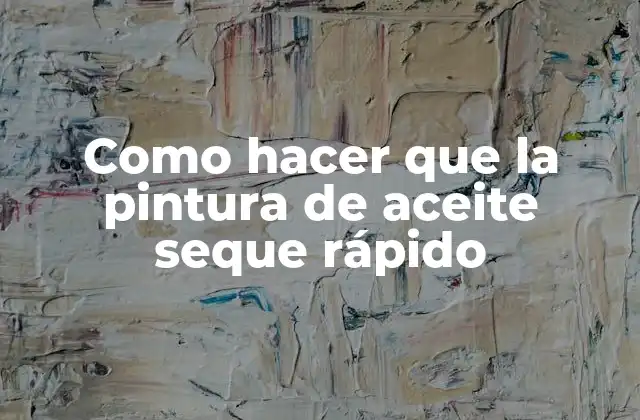 Como Hacer que la Pintura de Aceite Seque Rápido