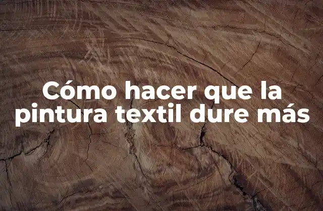 Cómo Hacer que la Pintura Textil Dure Más