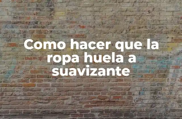 ¿Qué es el suavizante y cómo funciona?