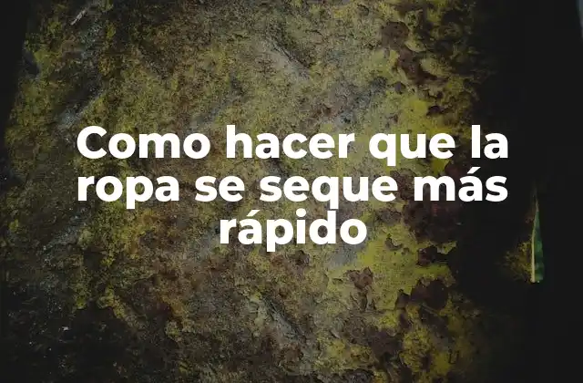 Como Hacer que la Ropa Se Seque Más Rápido