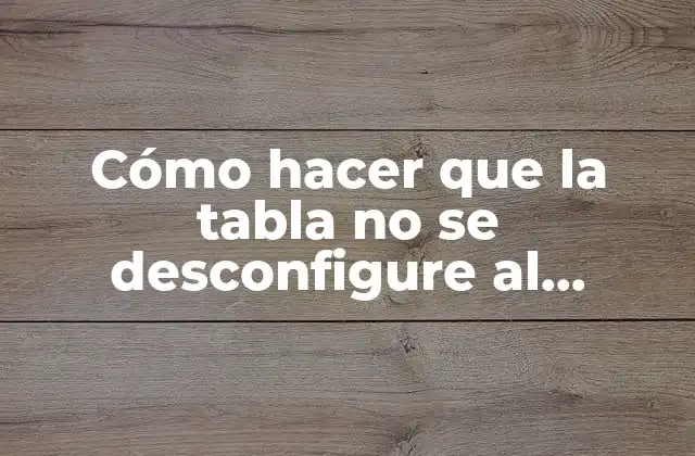 Cómo hacer que la tabla no se desconfigure al moverla