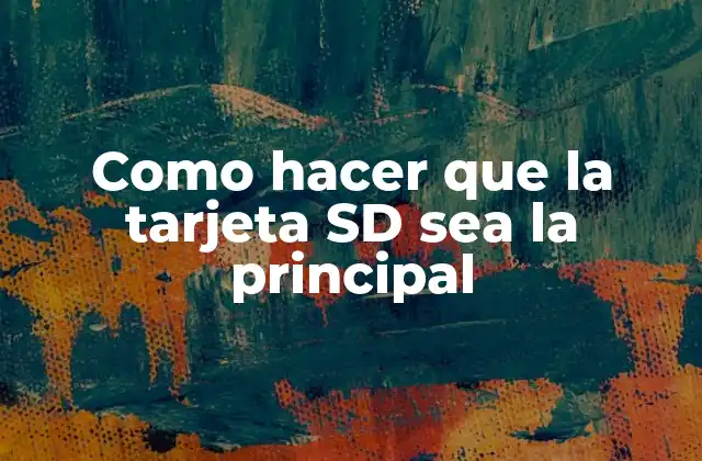 Como Hacer que la Tarjeta Sd Sea la Principal