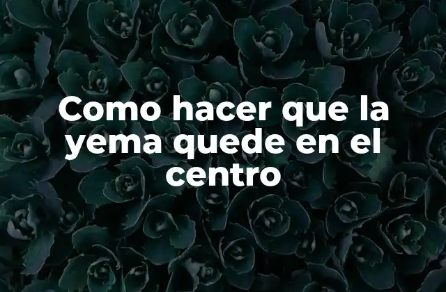 Como Hacer que la Yema Quede en el Centro