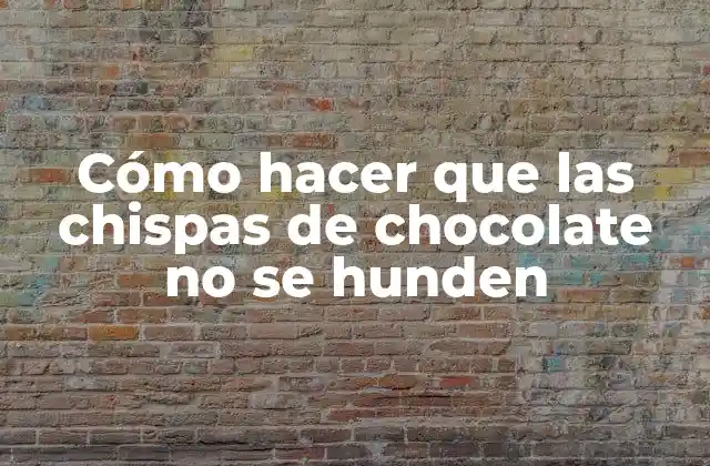 Cómo Hacer que las Chispas de Chocolate No Se Hunden