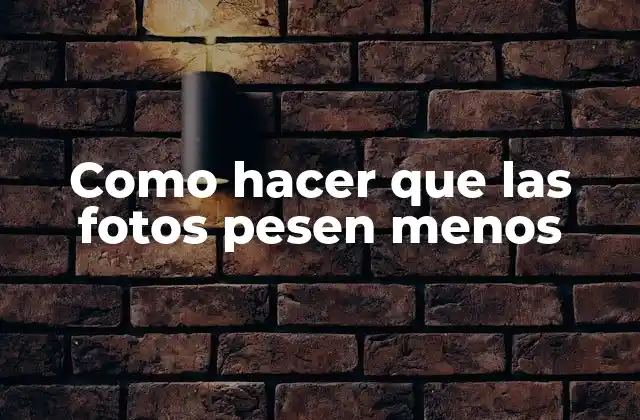 Como Hacer que las Fotos Pesen Menos