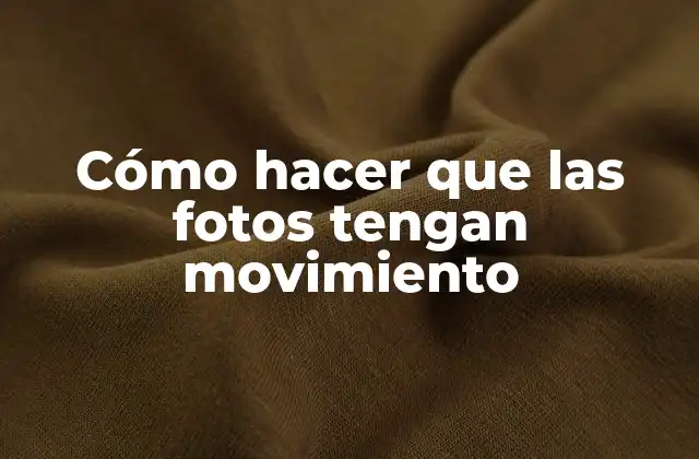 Cómo Hacer que las Fotos Tengan Movimiento