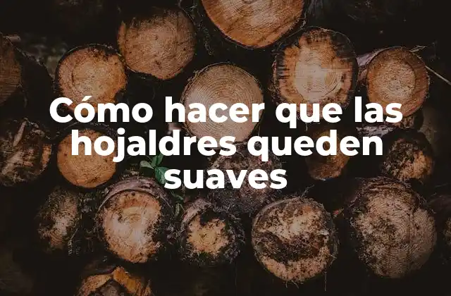 Cómo Hacer que las Hojaldres Queden Suaves