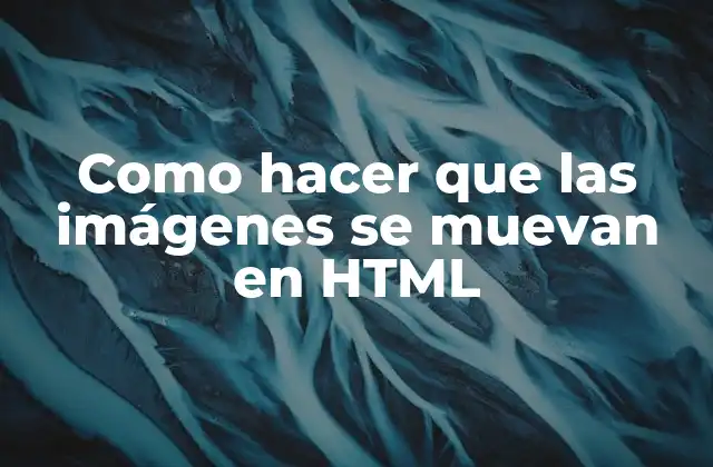 Como Hacer que las Imágenes Se Muevan en Html