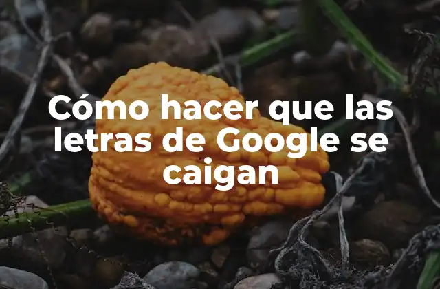 Cómo Hacer que las Letras de Google Se Caigan