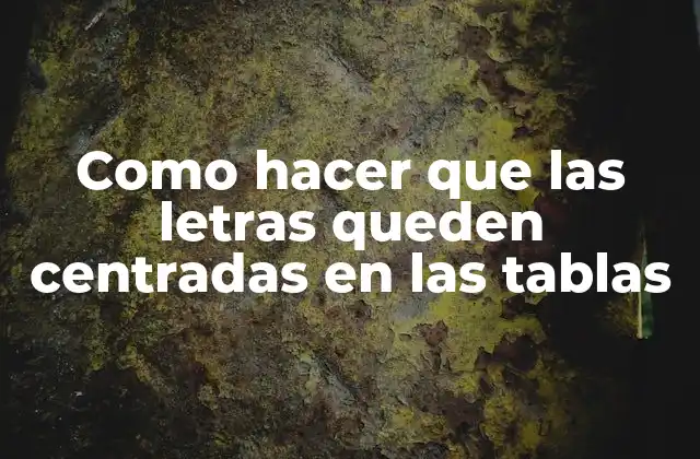 Como Hacer que las Letras Queden Centradas en las Tablas