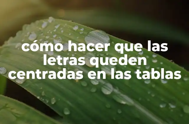 Cómo Hacer que las Letras Queden Centradas en las Tablas 2 Centrar letras en tablas