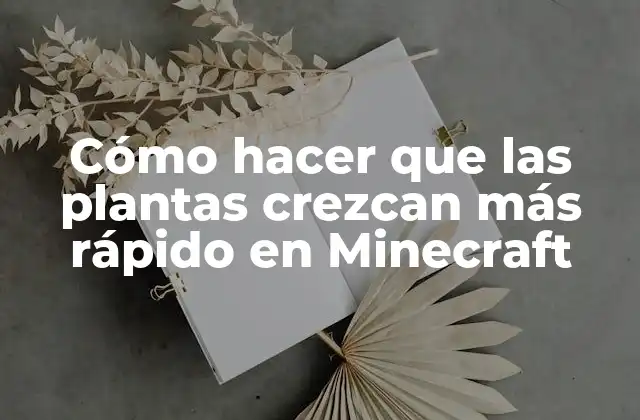 Cómo Hacer que las Plantas Crezcan Más Rápido en Minecraft