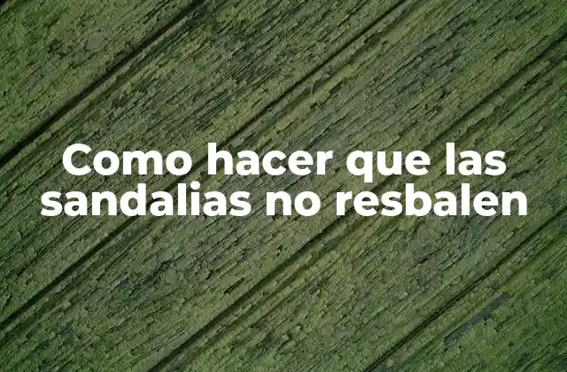 Como Hacer que las Sandalias No Resbalen