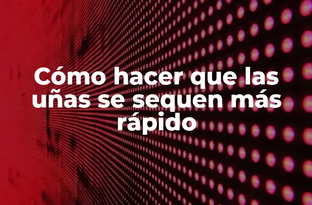 Cómo Hacer que las Uñas Se Sequen Más Rápido