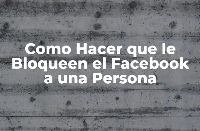Como Hacer que Le Bloqueen el Facebook a una Persona