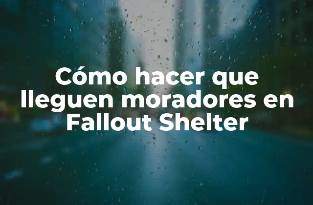Cómo Hacer que Lleguen Moradores en Fallout Shelter