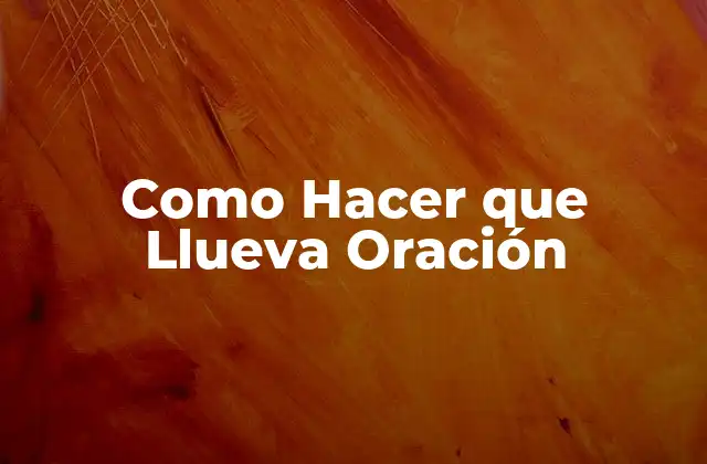 Como Hacer que Llueva Oración