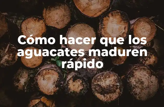 Cómo Hacer que los Aguacates Maduren Rápido