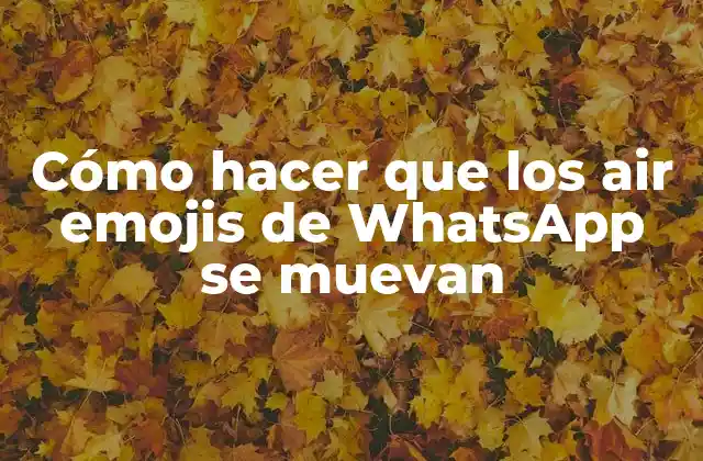 Cómo Hacer que los Air Emojis de Whatsapp Se Muevan