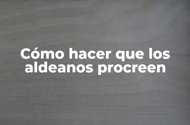 Cómo Hacer que los Aldeanos Procreen