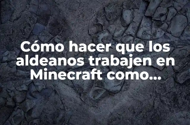 Cómo Hacer que los Aldeanos Trabajen en Minecraft como Mineros