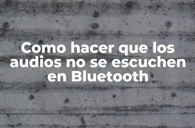 Como Hacer que los Audios No Se Escuchen en Bluetooth