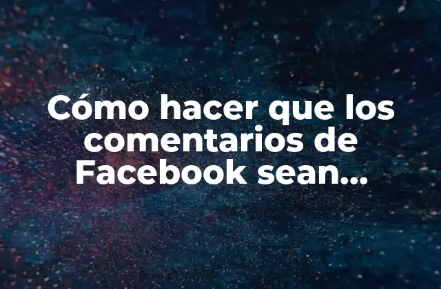 Cómo Hacer que los Comentarios de Facebook Sean Privados