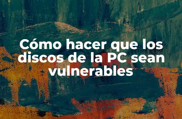 Cómo hacer que los discos de la PC sean vulnerables