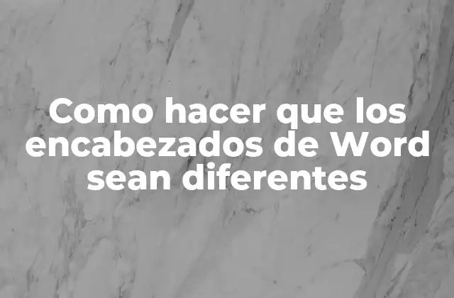 Cómo hacer que los encabezados de Word sean diferentes
