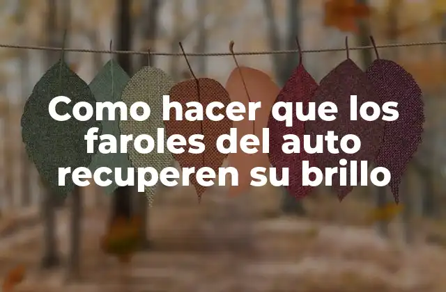 Restaurar el brillo de los faroles del auto