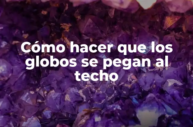Cómo Hacer que los Globos Se Pegan Al Techo 2 Cómo hacer que los globos se pegan al techo