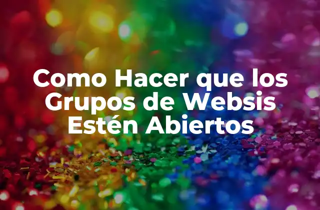Como Hacer que los Grupos de Websis Estén Abiertos